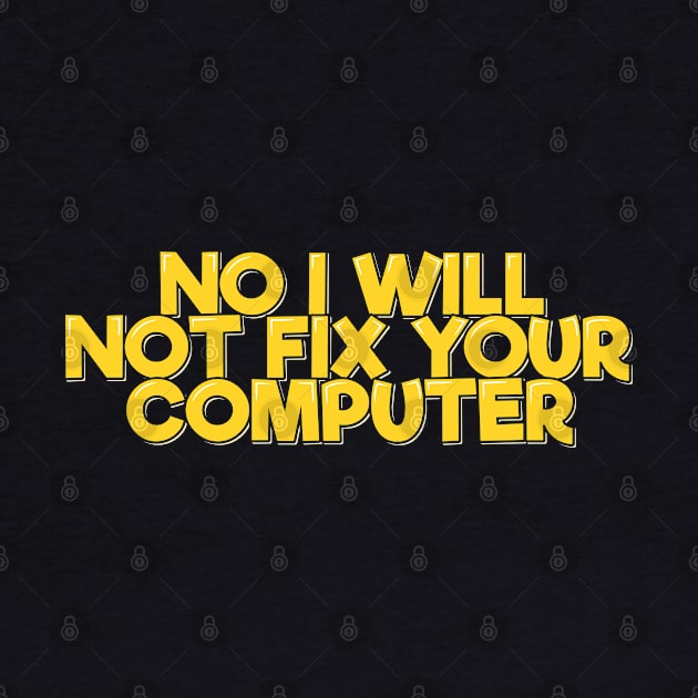 No I Will Not Fix Your Computer by ardp13